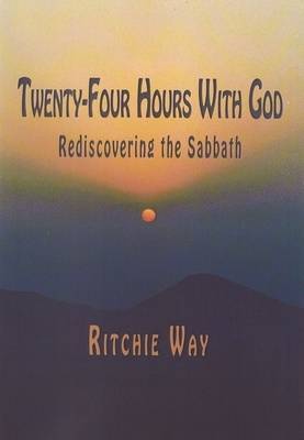 Cover of Twenty Four Hours With God - redicovering the Sabbath